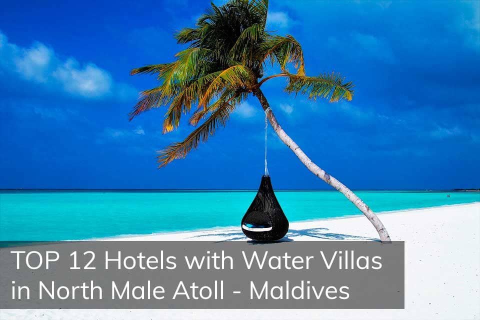 TOP 12 Hotels with Water Villas in North Male Atoll
