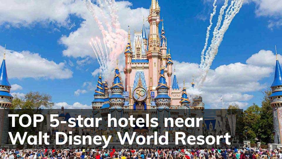 TOP 5-star hotels near Walt Disney World Resort