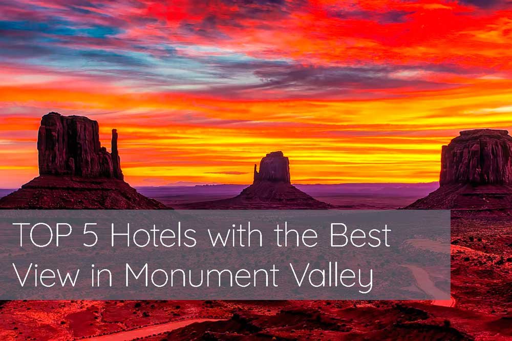 Top 5 Hotels with the Best View in Monument Valley